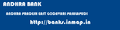 ANDHRA BANK  ANDHRA PRADESH EAST GODAVARI PASALAPUDI   banks information 